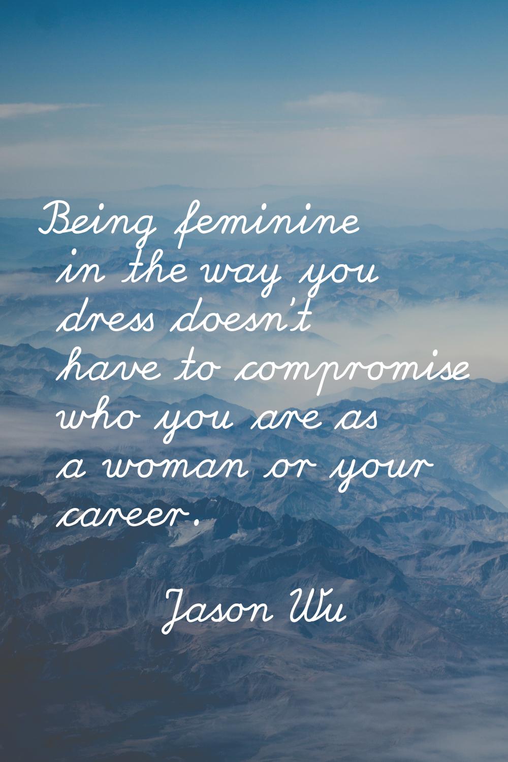 Being feminine in the way you dress doesn't have to compromise who you are as a woman or your caree