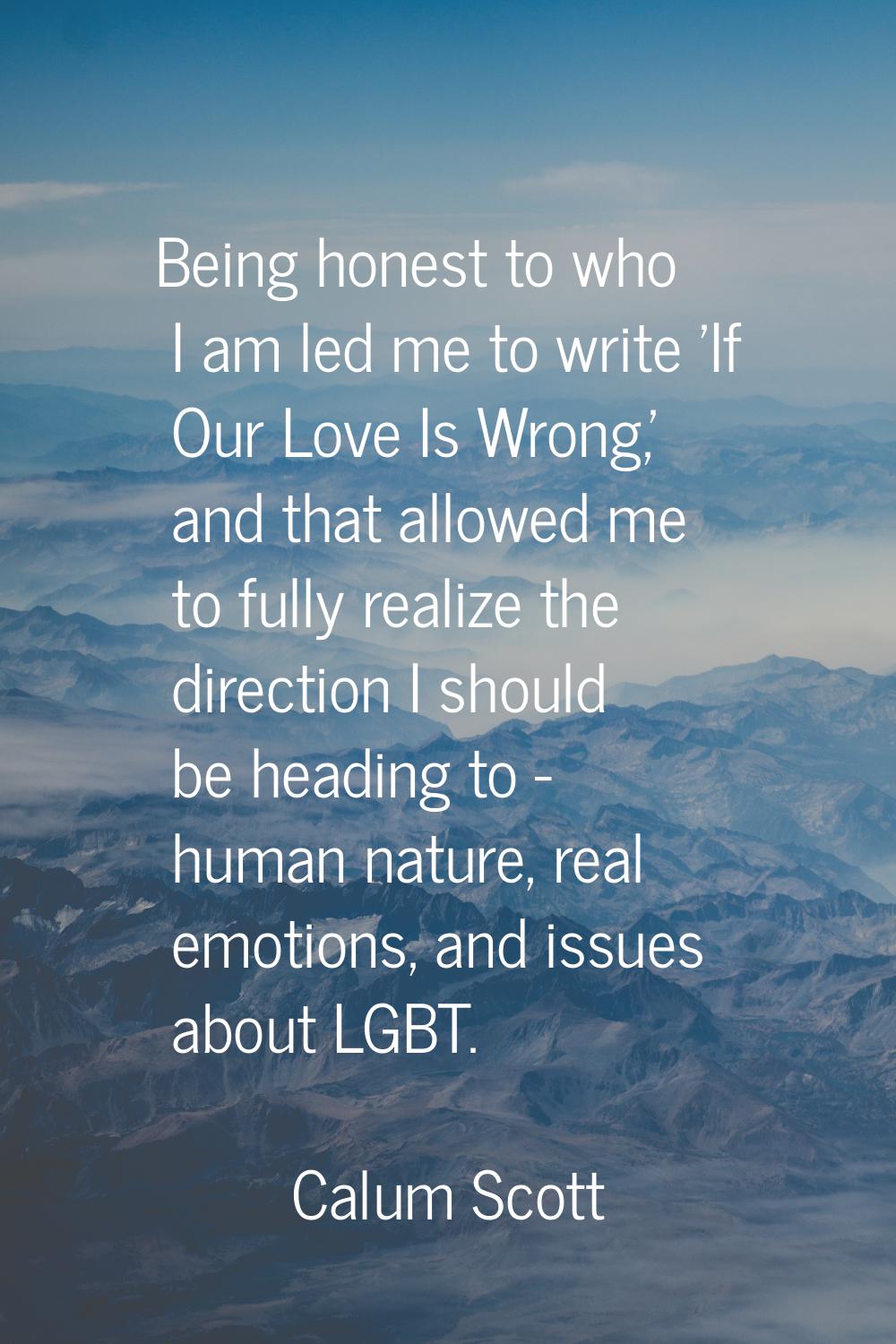Being honest to who I am led me to write 'If Our Love Is Wrong,' and that allowed me to fully reali
