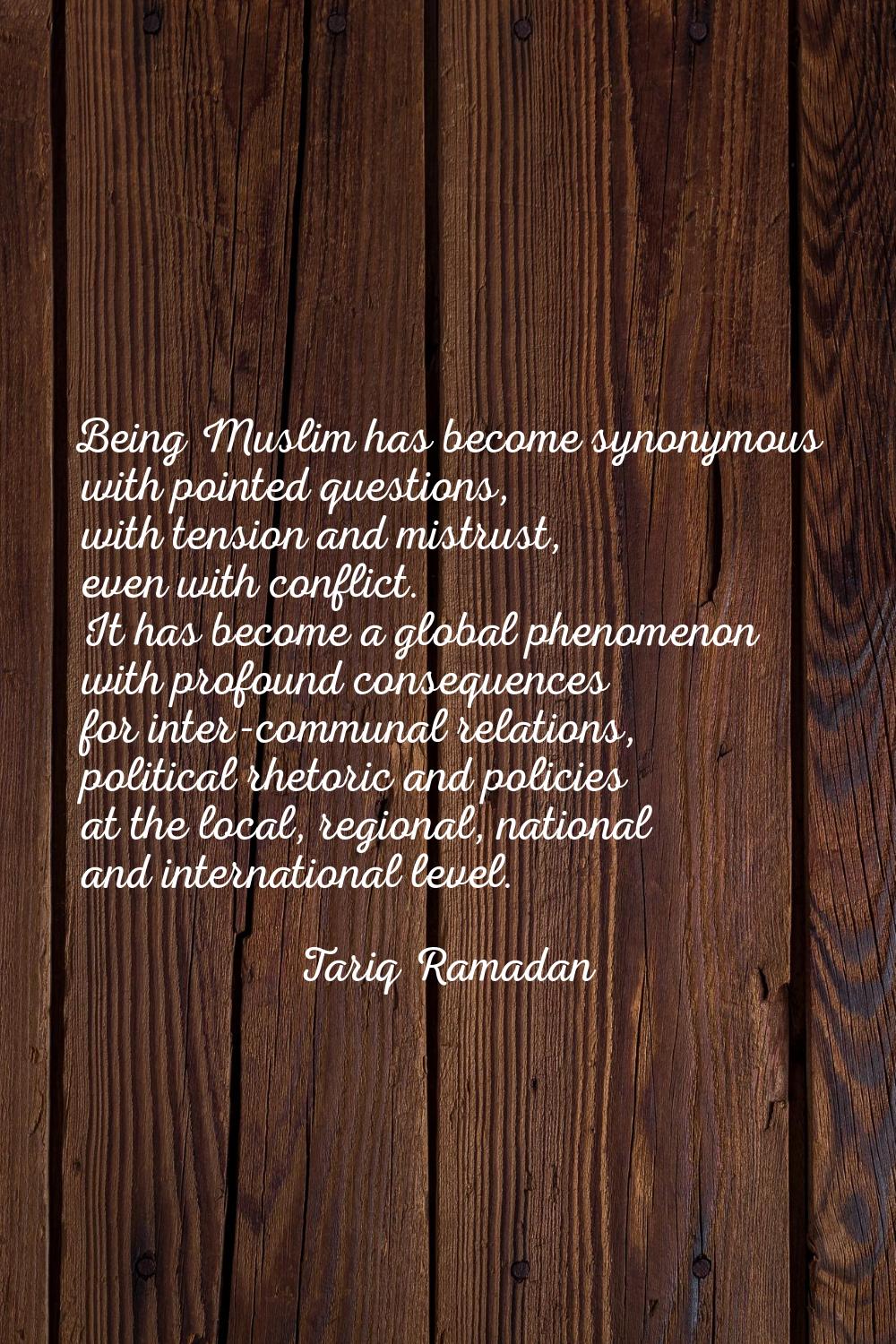 Being Muslim has become synonymous with pointed questions, with tension and mistrust, even with con