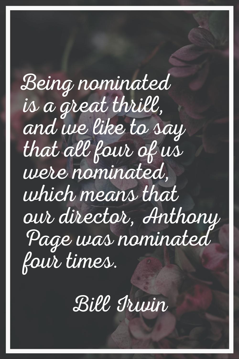 Being nominated is a great thrill, and we like to say that all four of us were nominated, which mea