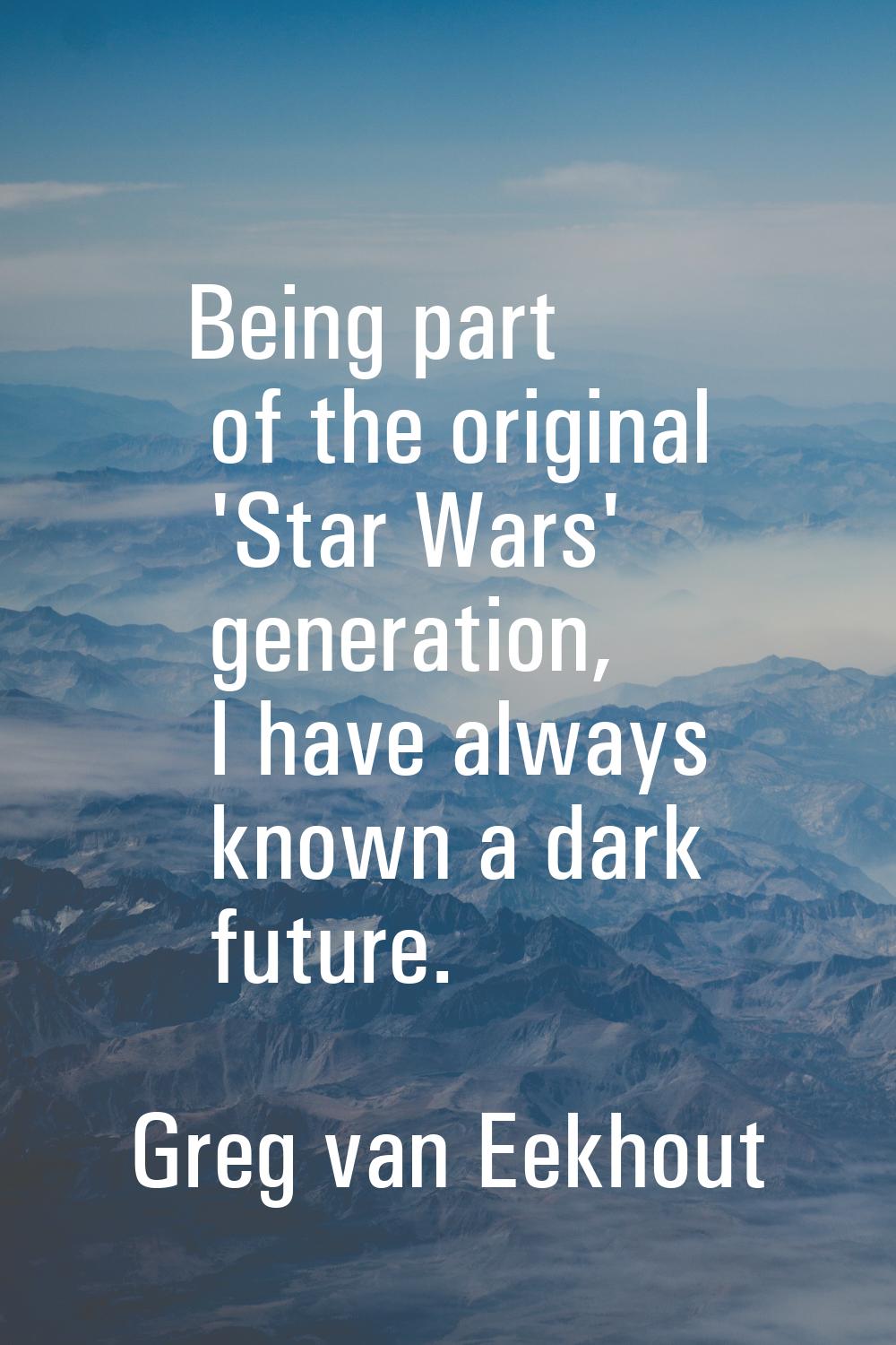 Being part of the original 'Star Wars' generation, I have always known a dark future.