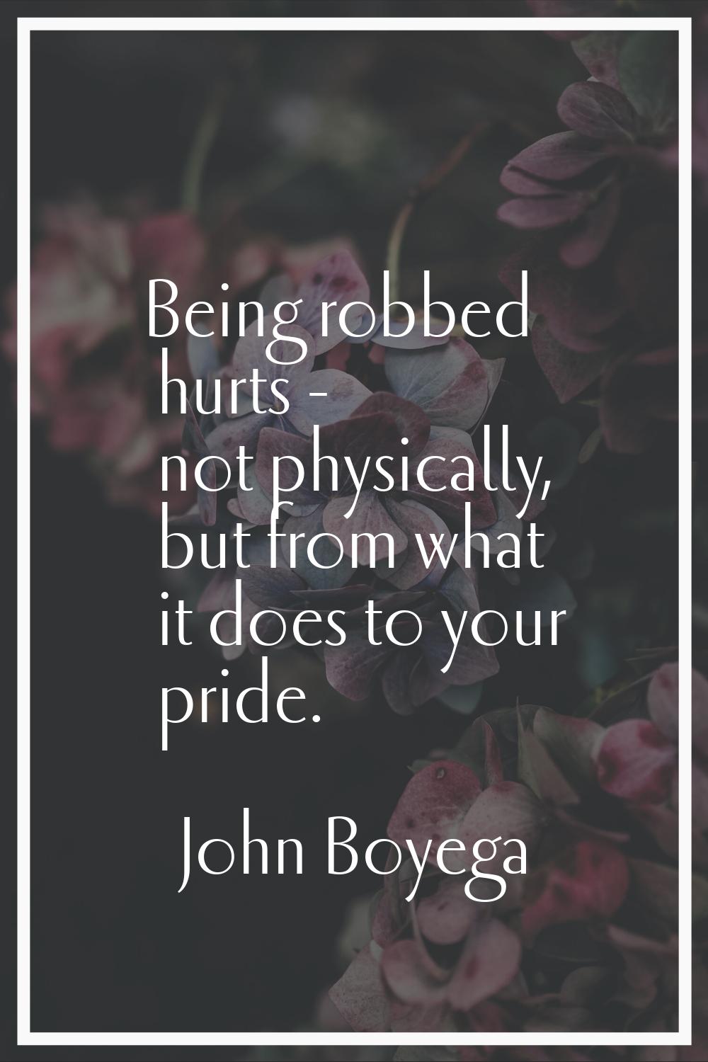 Being robbed hurts - not physically, but from what it does to your pride.