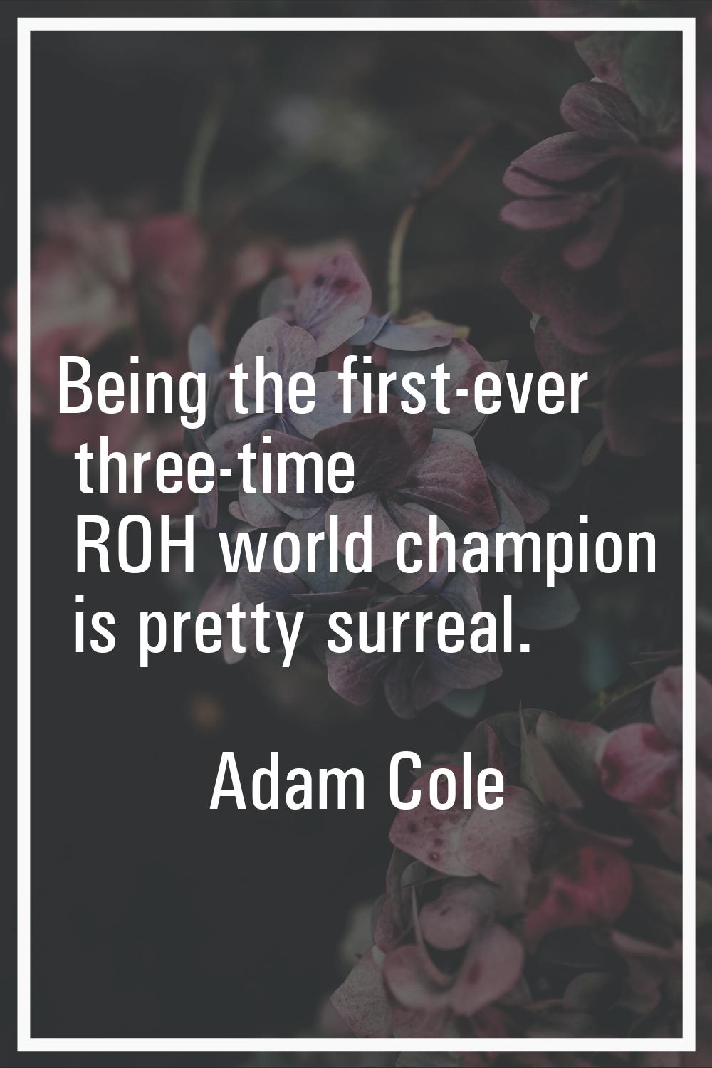 Being the first-ever three-time ROH world champion is pretty surreal.