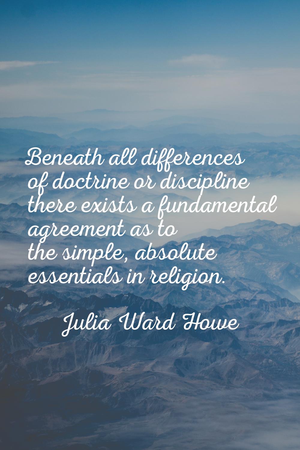 Beneath all differences of doctrine or discipline there exists a fundamental agreement as to the si