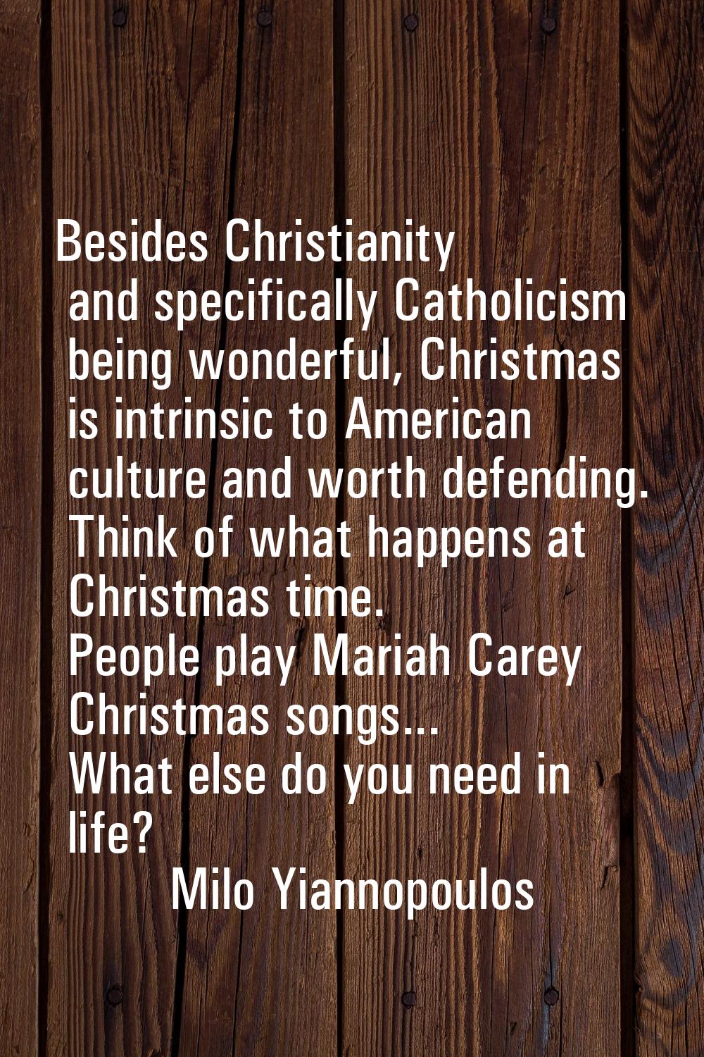 Besides Christianity and specifically Catholicism being wonderful, Christmas is intrinsic to Americ