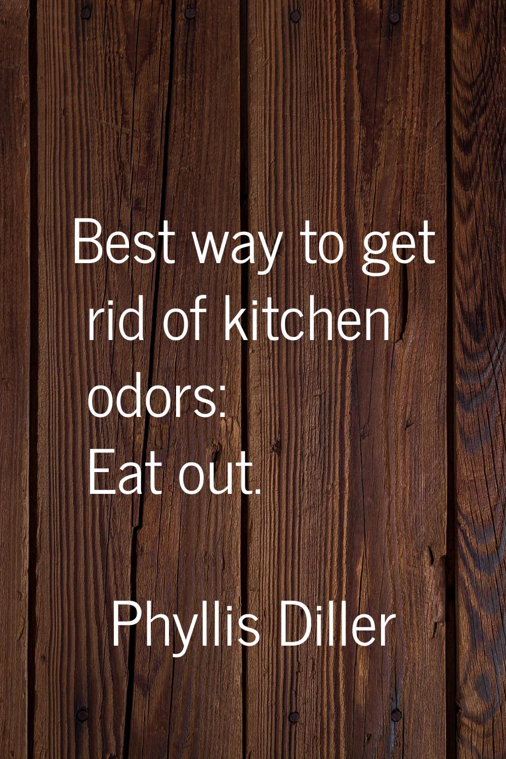 Best way to get rid of kitchen odors: Eat out.