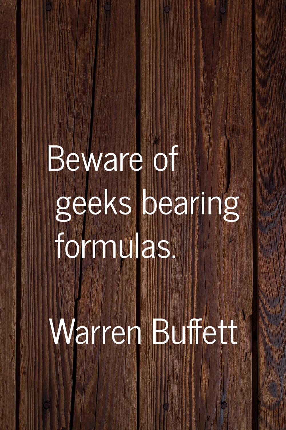 Beware of geeks bearing formulas.
