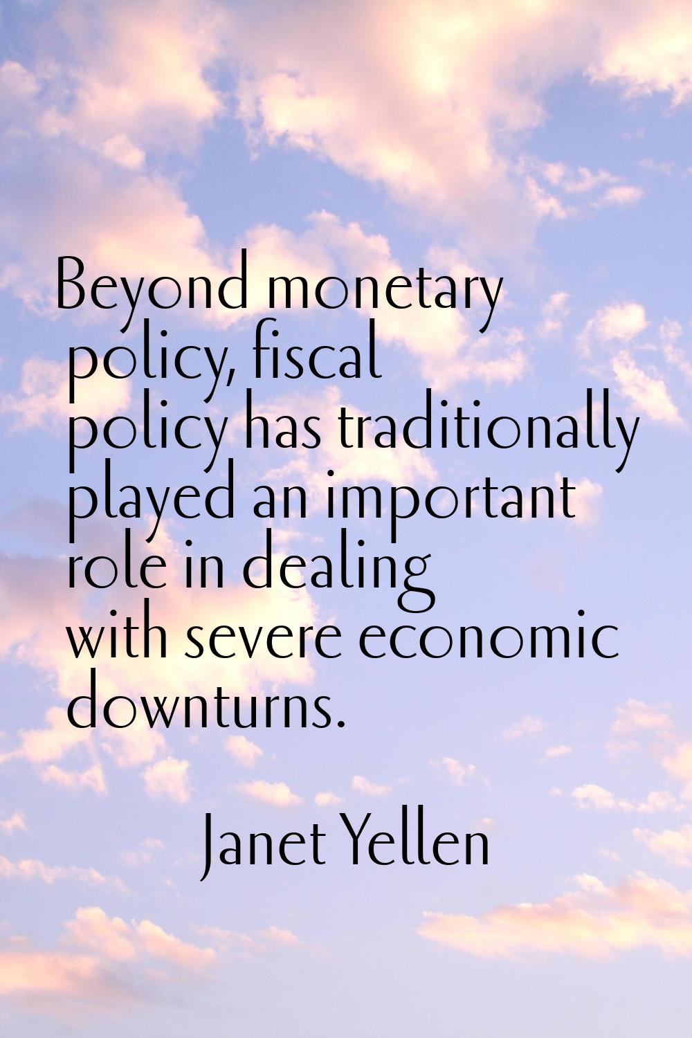 Beyond monetary policy, fiscal policy has traditionally played an important role in dealing with se