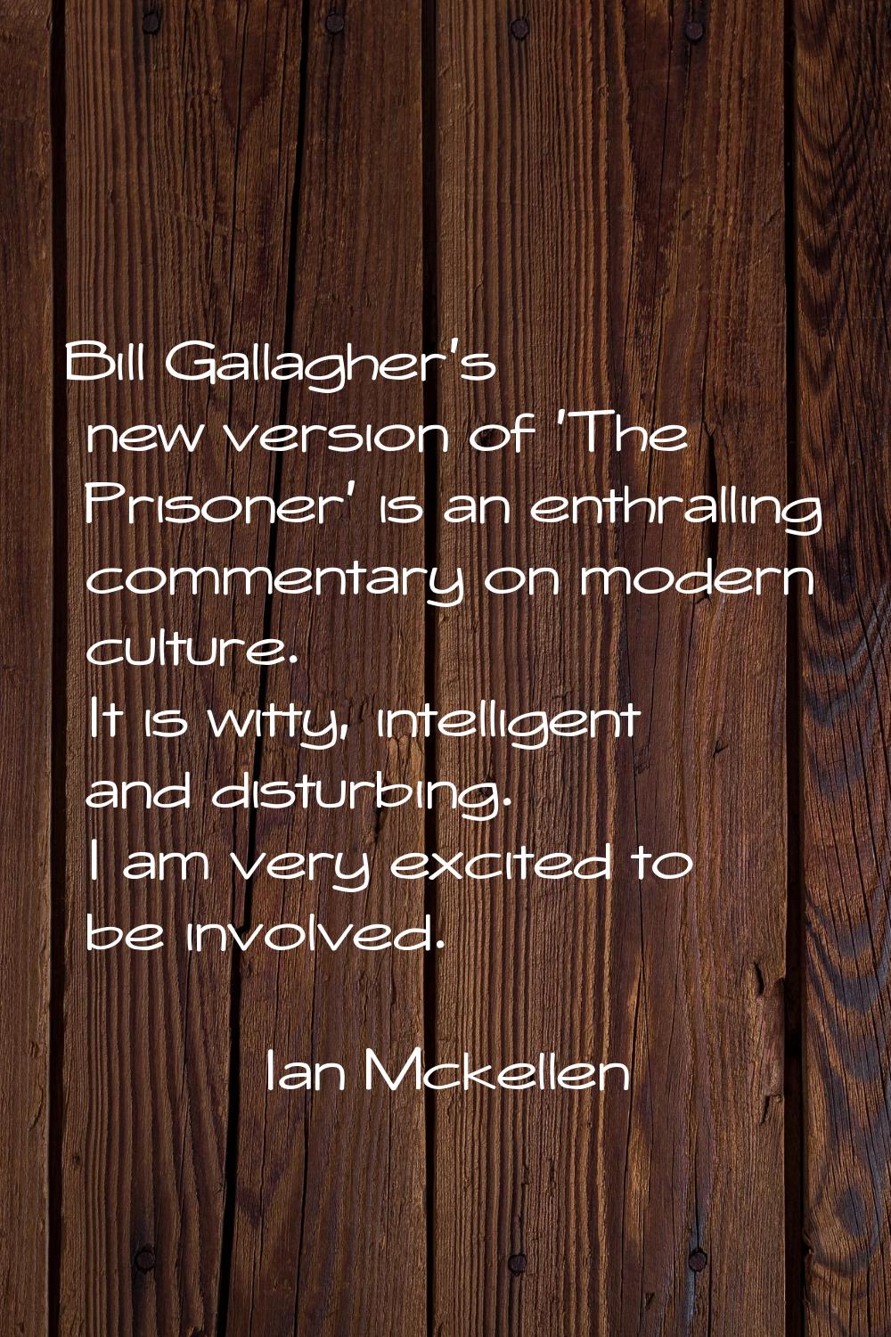 Bill Gallagher's new version of 'The Prisoner' is an enthralling commentary on modern culture. It i