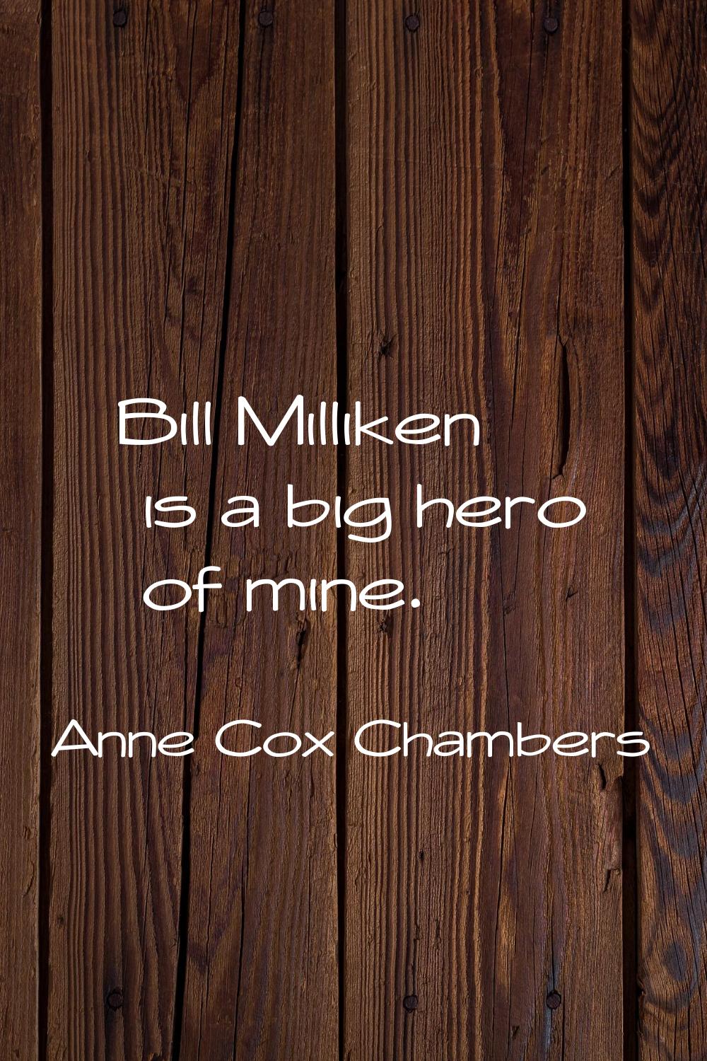 Bill Milliken is a big hero of mine.