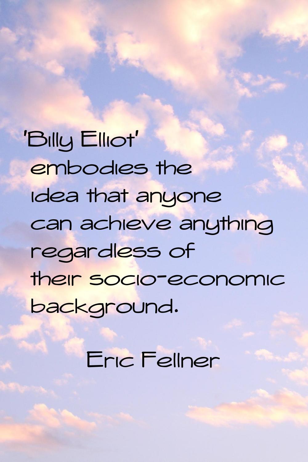 'Billy Elliot' embodies the idea that anyone can achieve anything regardless of their socio-economi