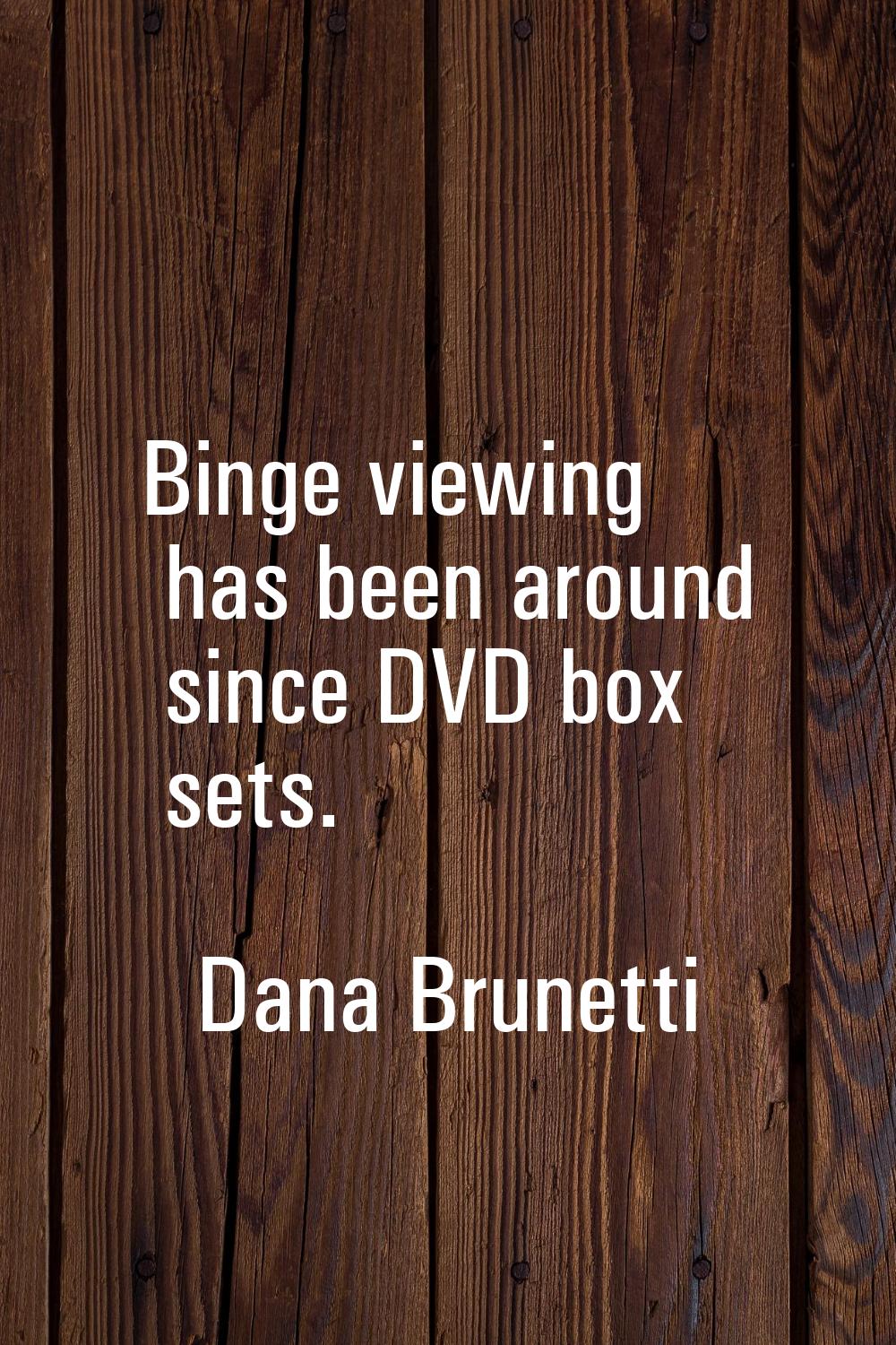 Binge viewing has been around since DVD box sets.