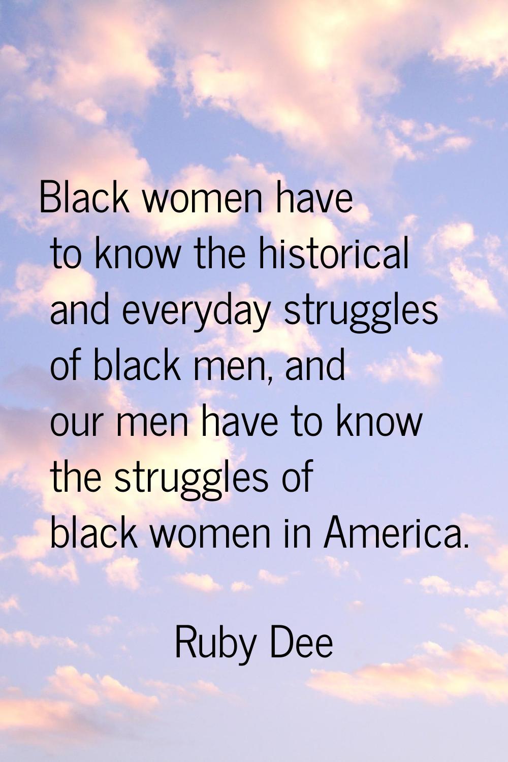 Black women have to know the historical and everyday struggles of black men, and our men have to kn