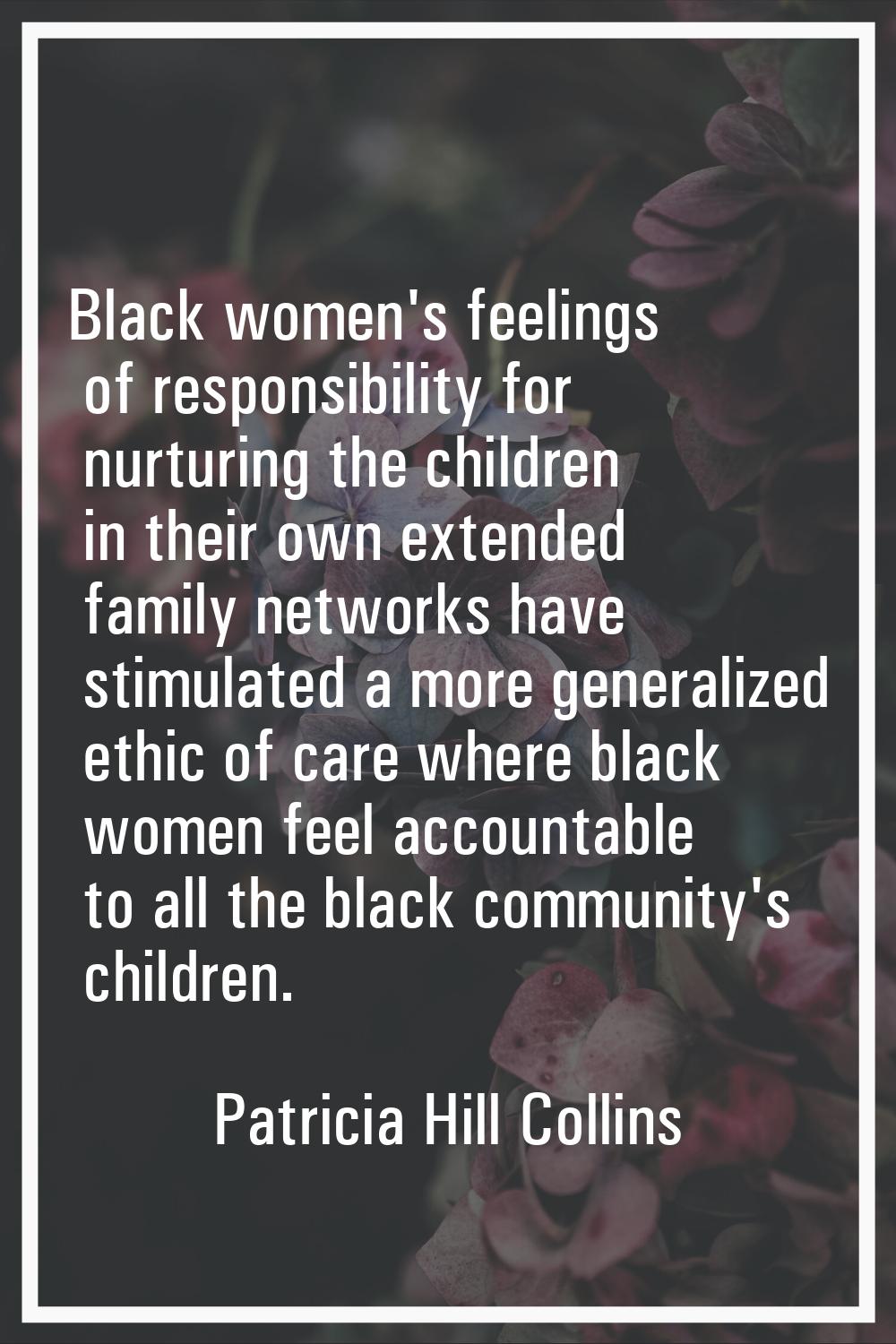 Black women's feelings of responsibility for nurturing the children in their own extended family ne