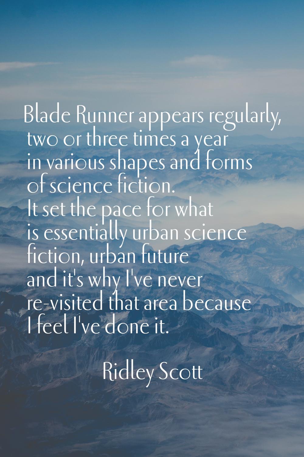 Blade Runner appears regularly, two or three times a year in various shapes and forms of science fi