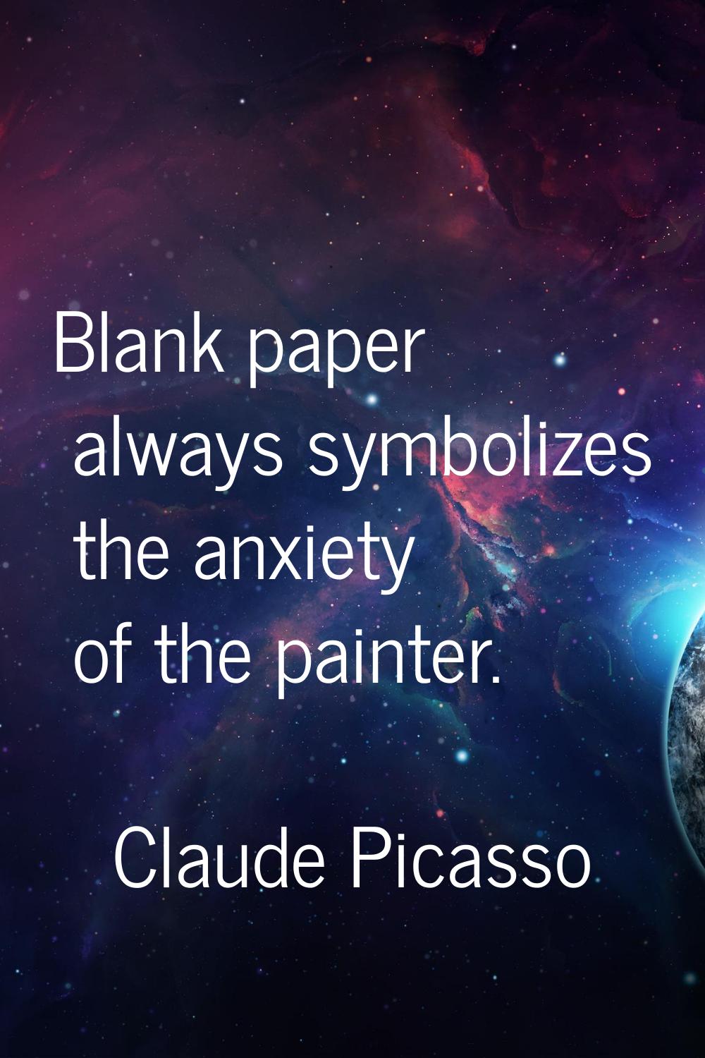 Blank paper always symbolizes the anxiety of the painter.