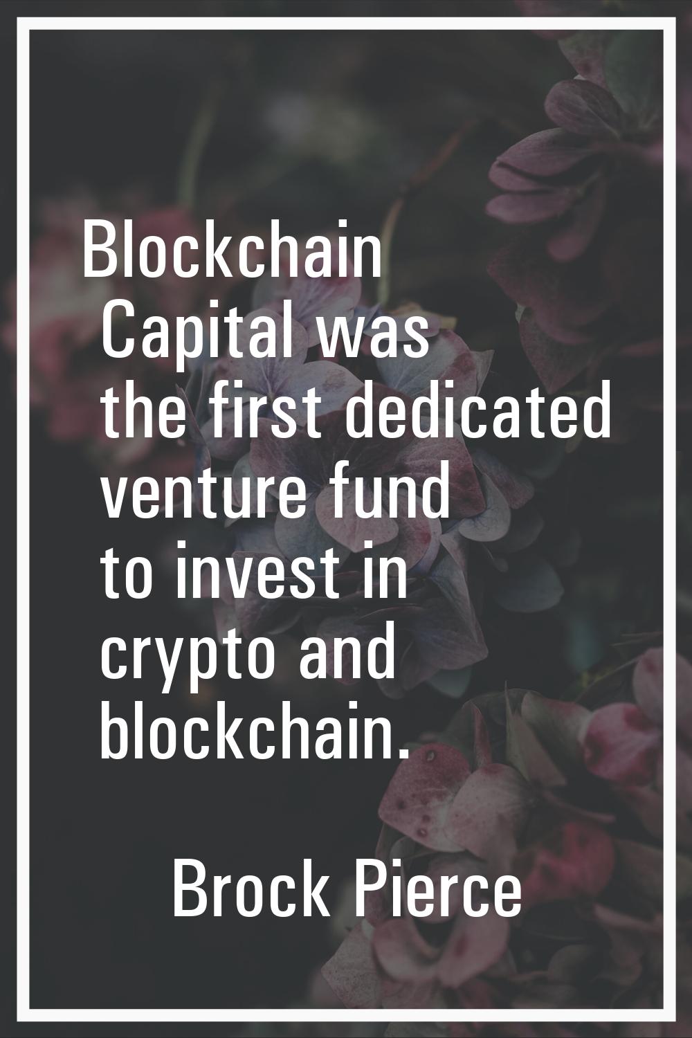 Blockchain Capital was the first dedicated venture fund to invest in crypto and blockchain.