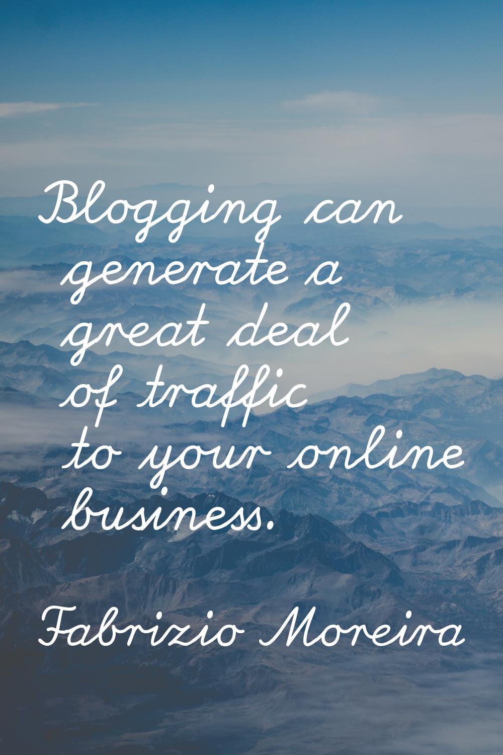 Blogging can generate a great deal of traffic to your online business.