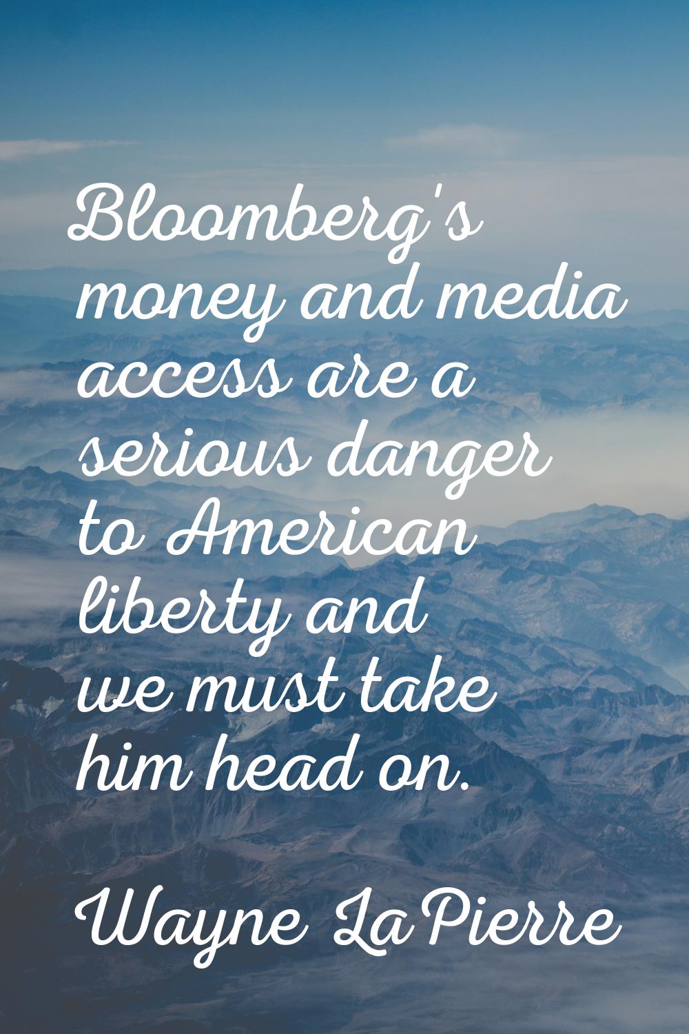 Bloomberg's money and media access are a serious danger to American liberty and we must take him he