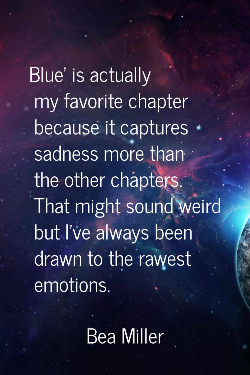 Blue' is actually my favorite chapter because it captures sadness more than the other chapters. Tha
