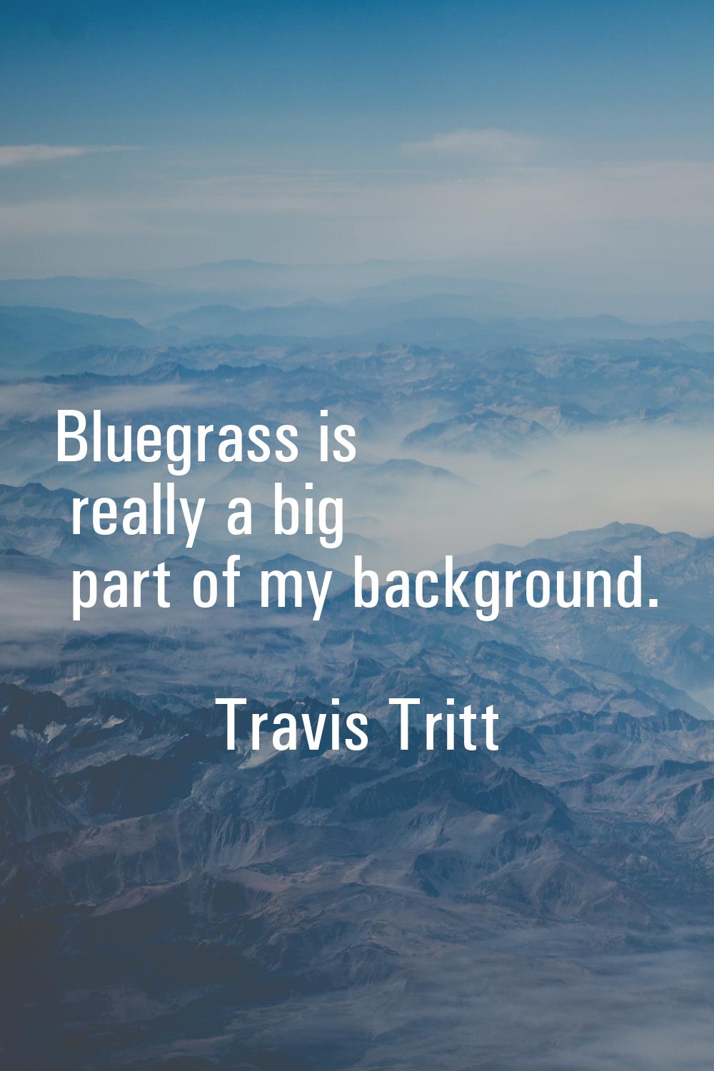 Bluegrass is really a big part of my background.