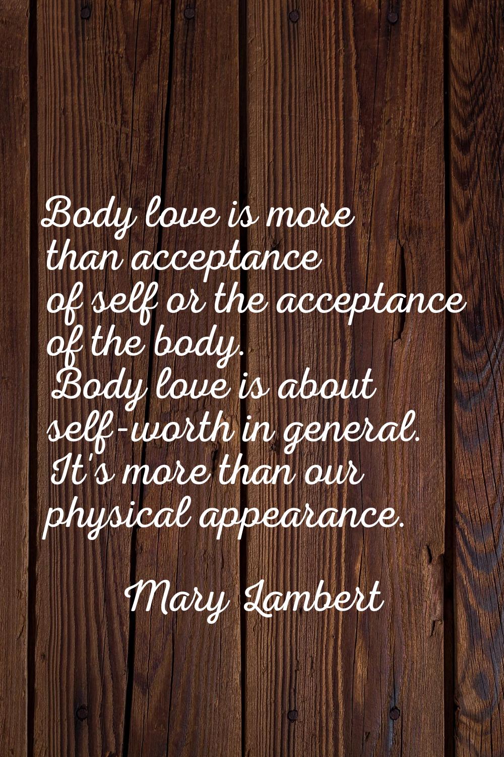 Body love is more than acceptance of self or the acceptance of the body. Body love is about self-wo