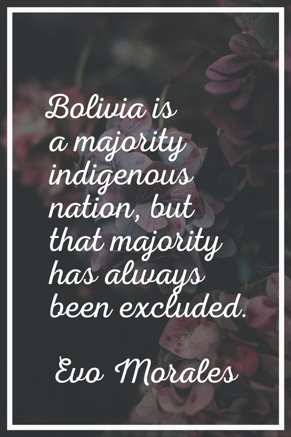 Bolivia is a majority indigenous nation, but that majority has always been excluded.