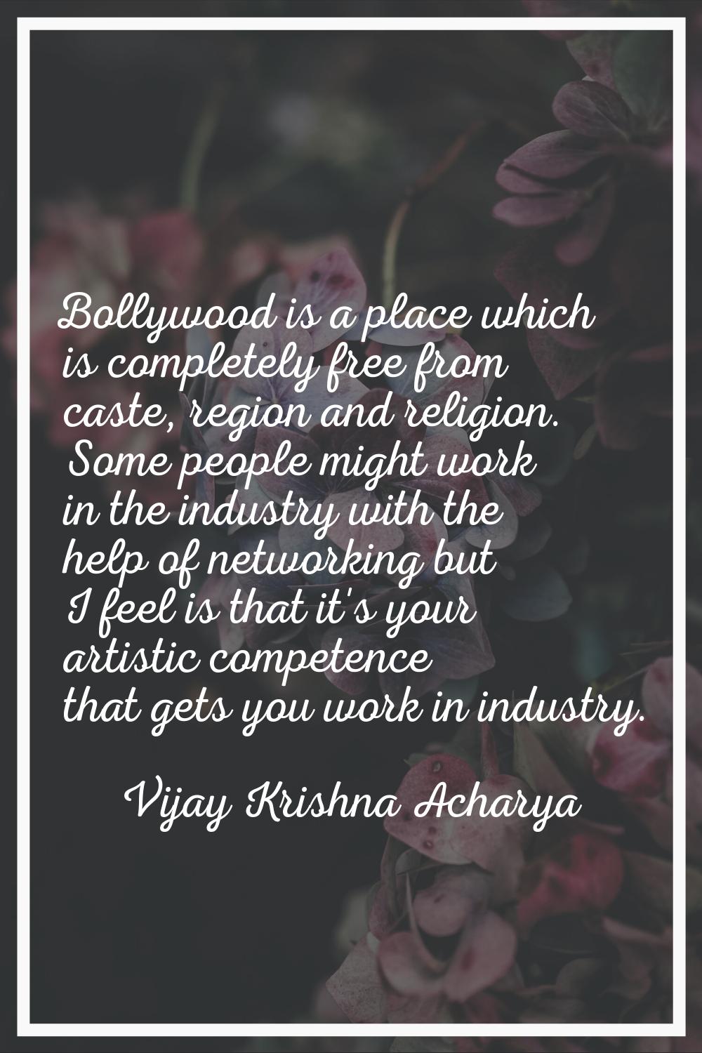 Bollywood is a place which is completely free from caste, region and religion. Some people might wo