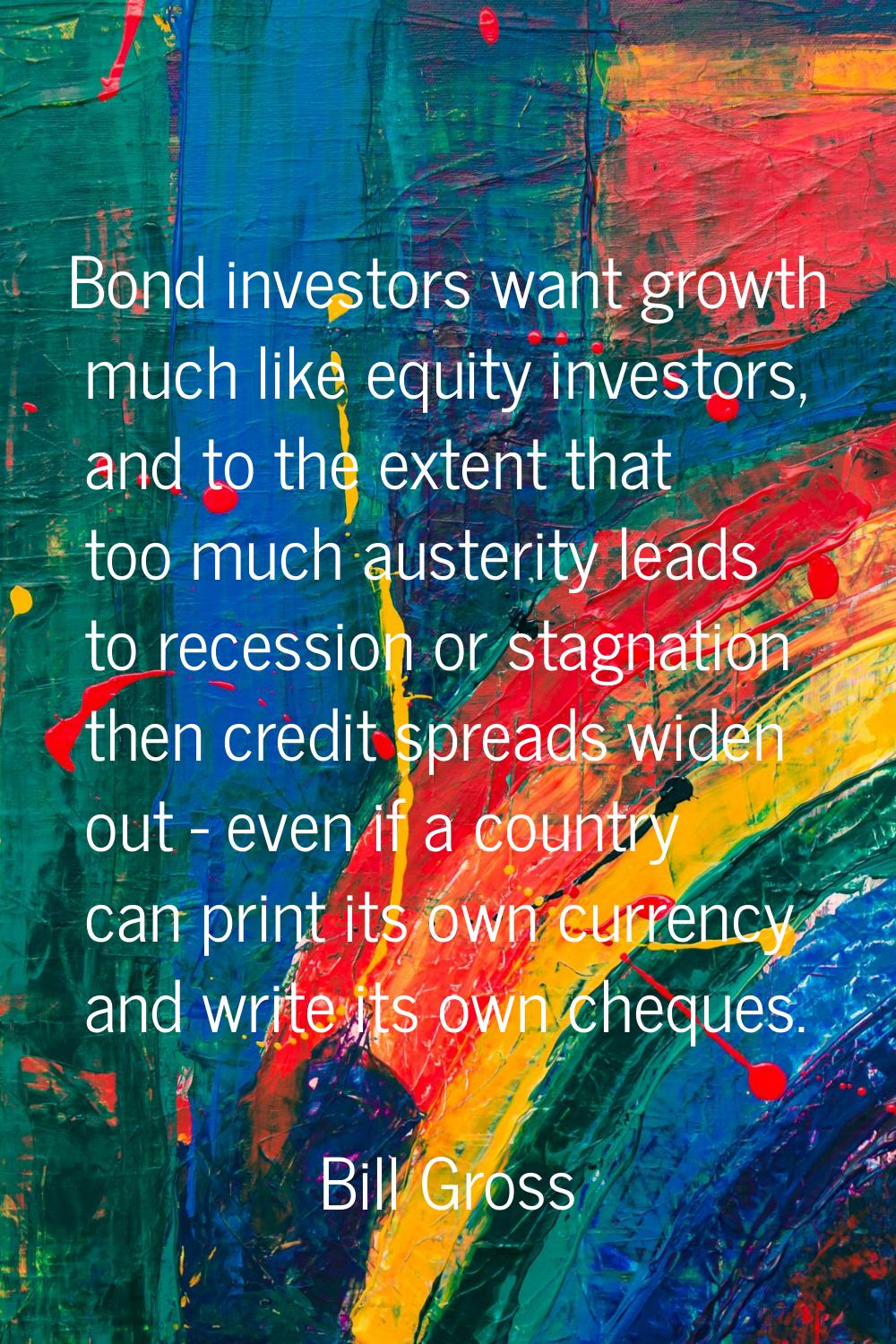 Bond investors want growth much like equity investors, and to the extent that too much austerity le