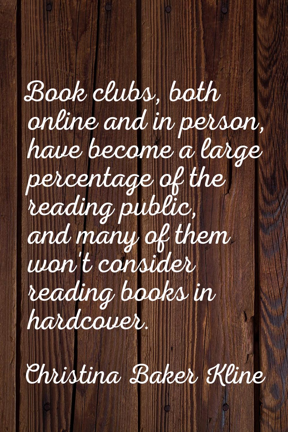 Book clubs, both online and in person, have become a large percentage of the reading public, and ma