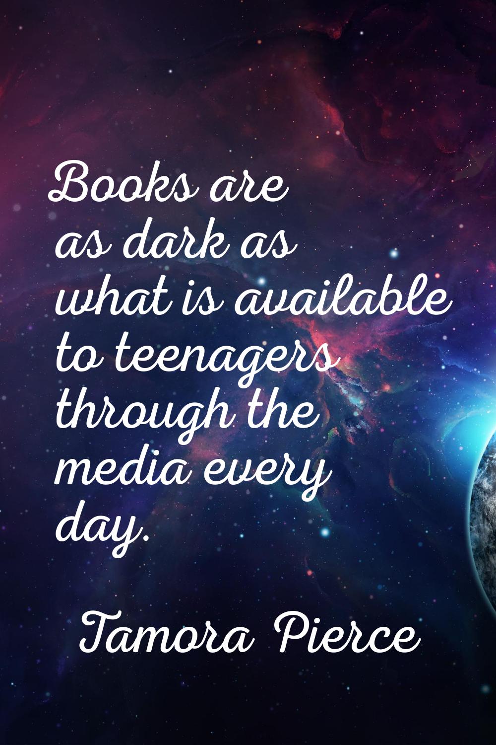Books are as dark as what is available to teenagers through the media every day.