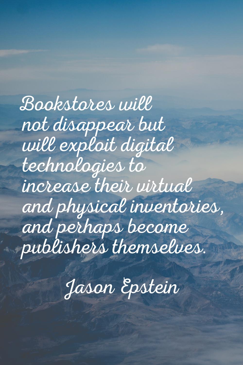 Bookstores will not disappear but will exploit digital technologies to increase their virtual and p