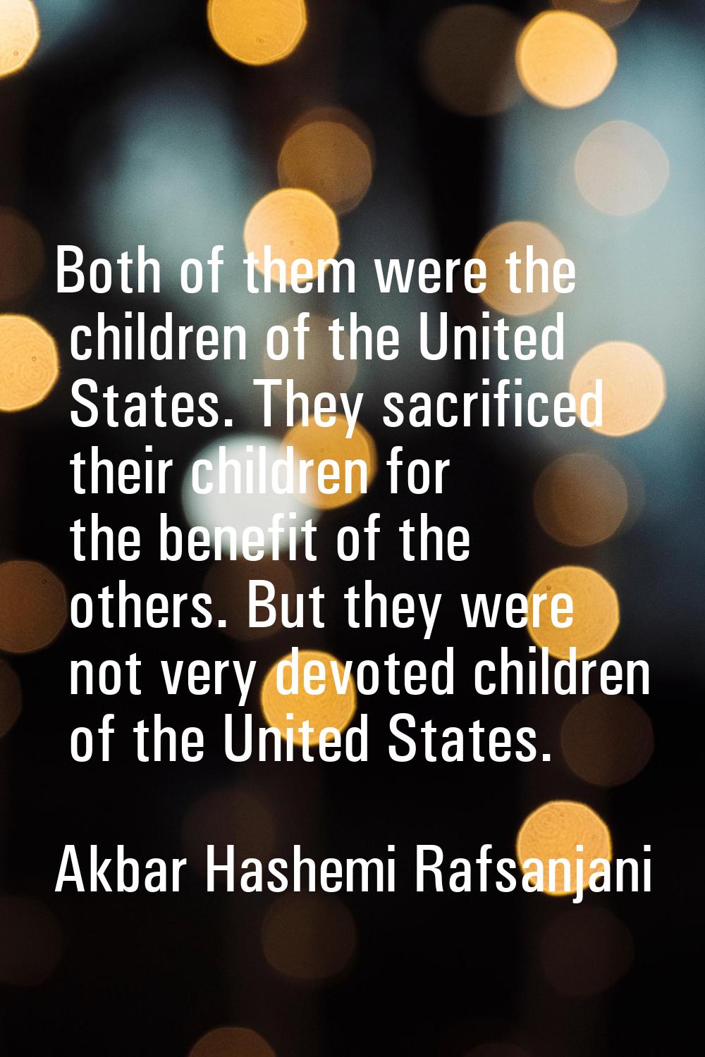 Both of them were the children of the United States. They sacrificed their children for the benefit