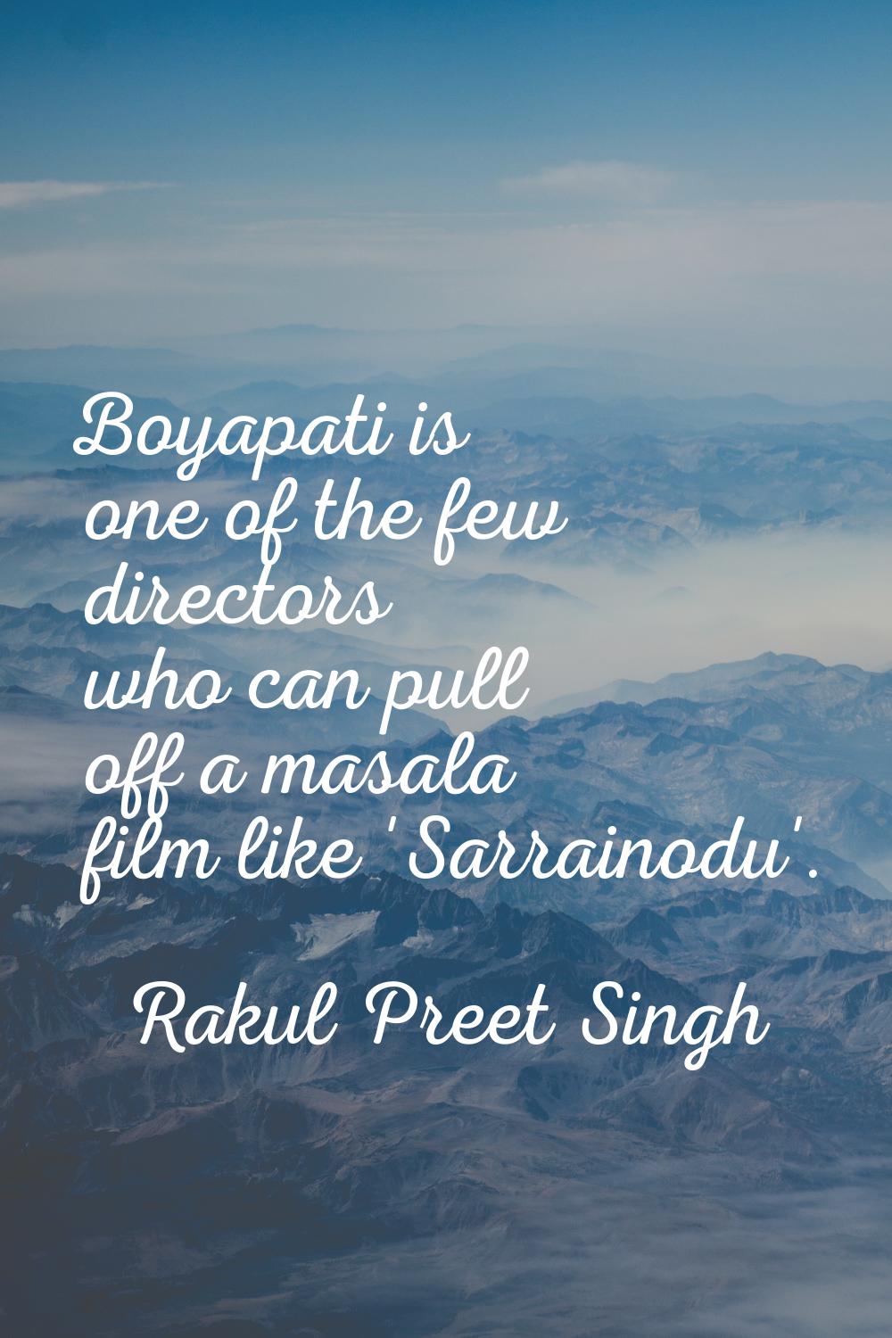 Boyapati is one of the few directors who can pull off a masala film like 'Sarrainodu'.