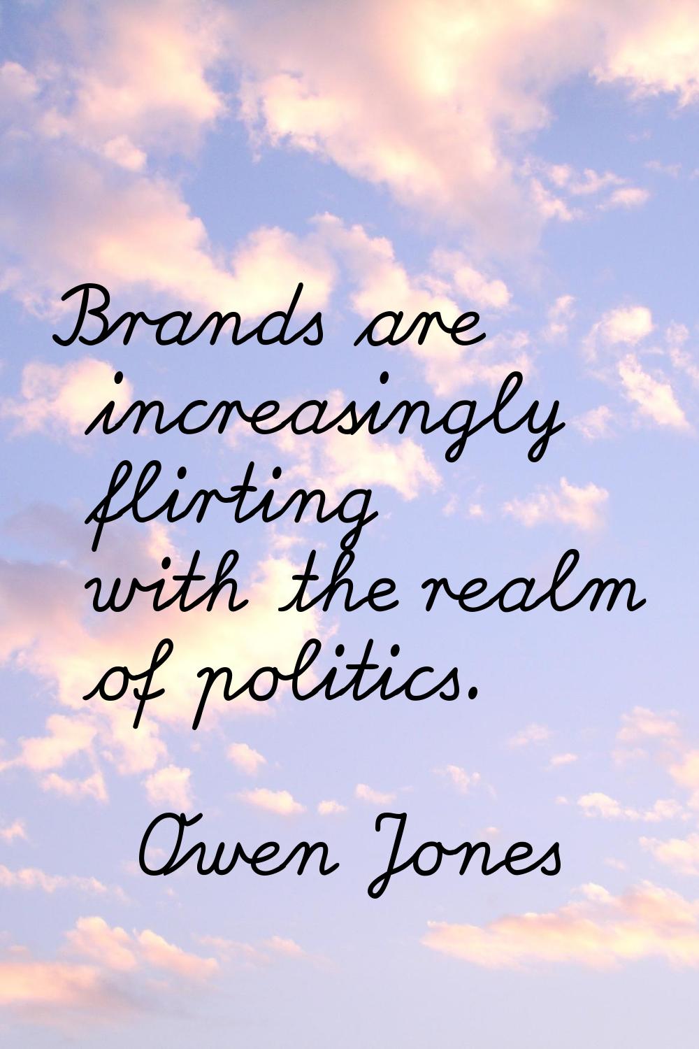 Brands are increasingly flirting with the realm of politics.