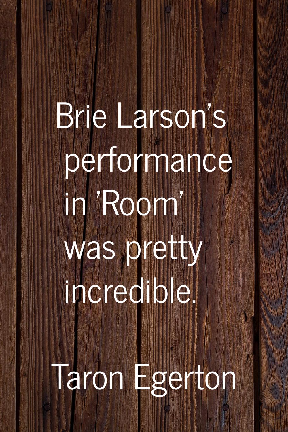 Brie Larson's performance in 'Room' was pretty incredible.