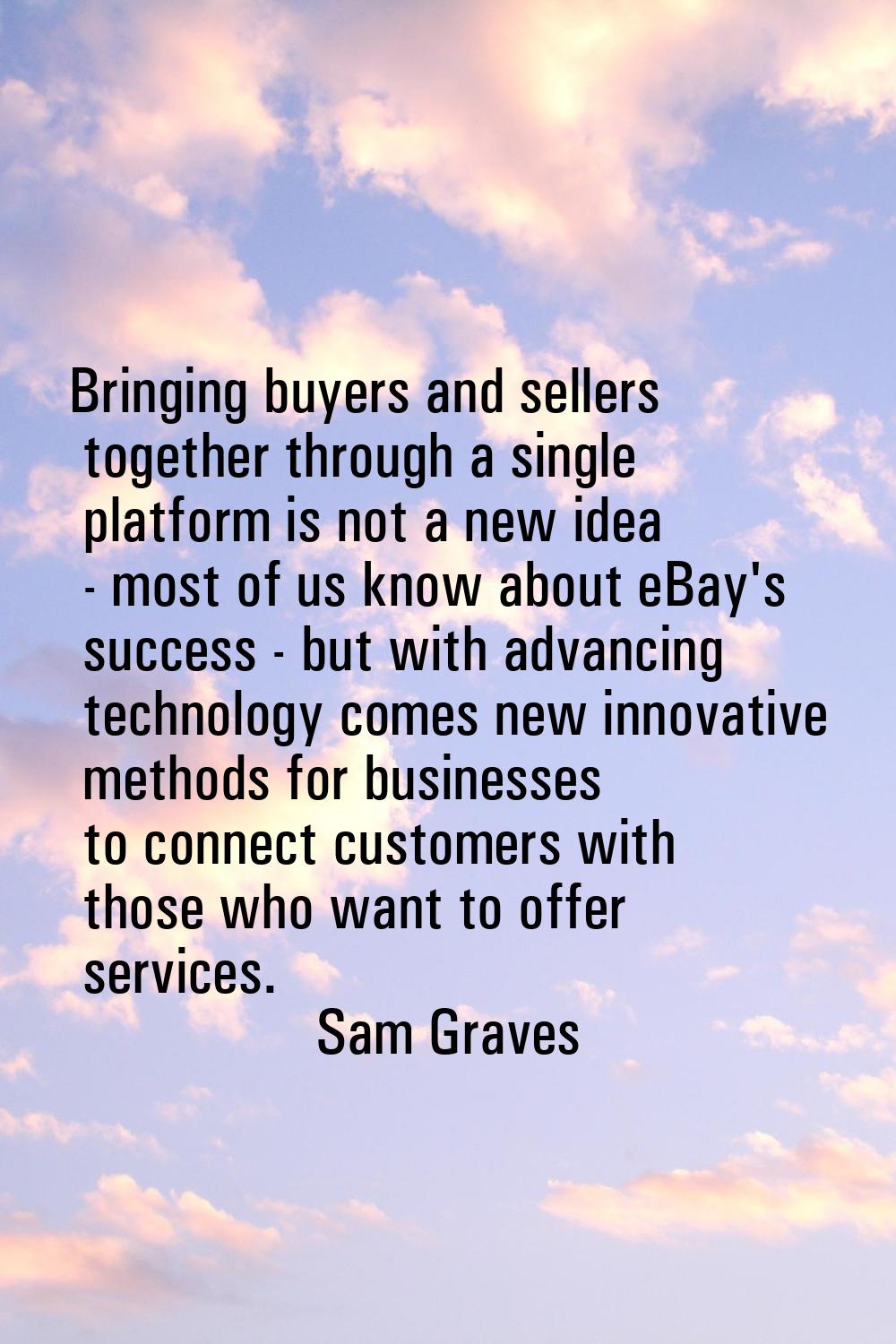 Bringing buyers and sellers together through a single platform is not a new idea - most of us know 