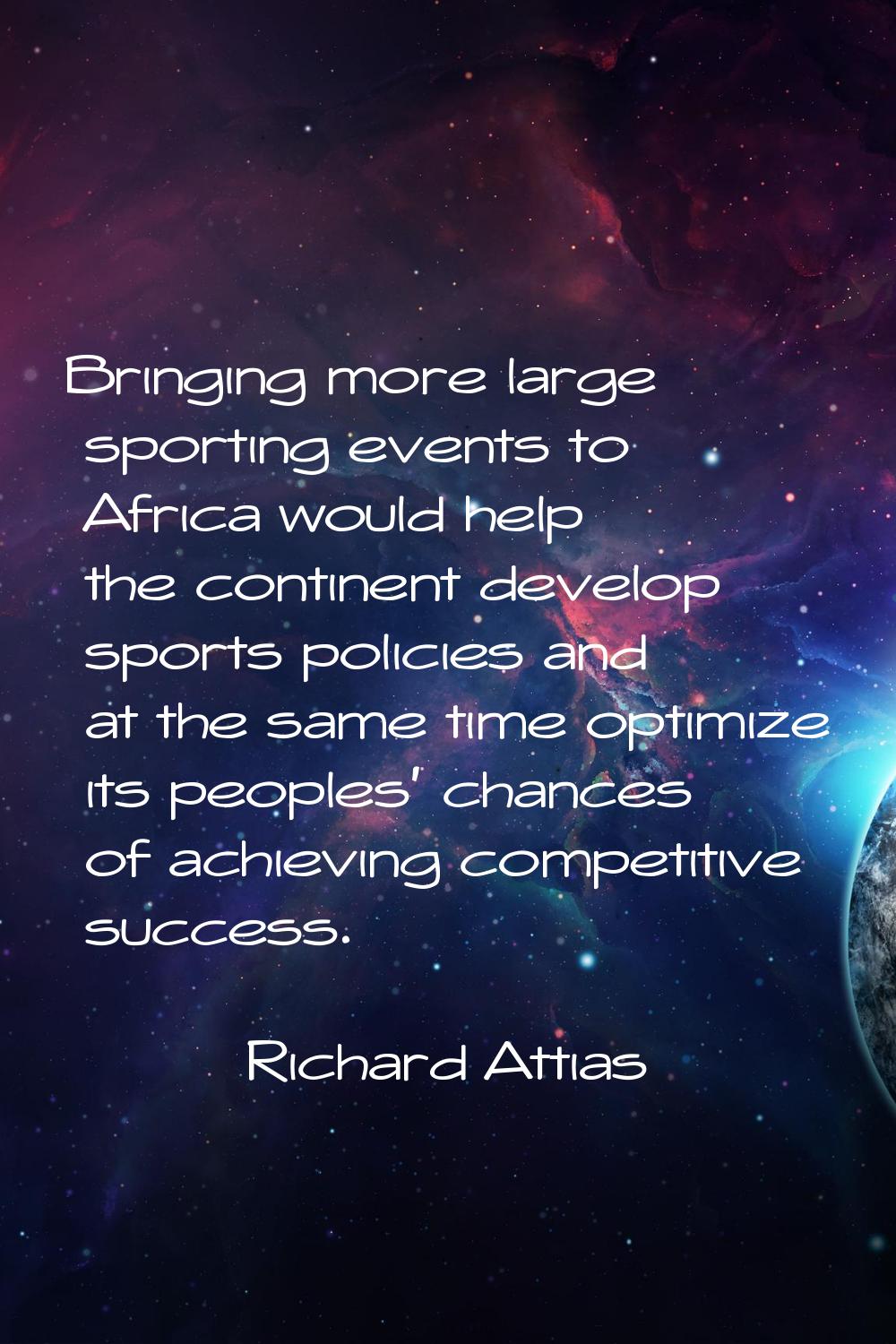 Bringing more large sporting events to Africa would help the continent develop sports policies and 