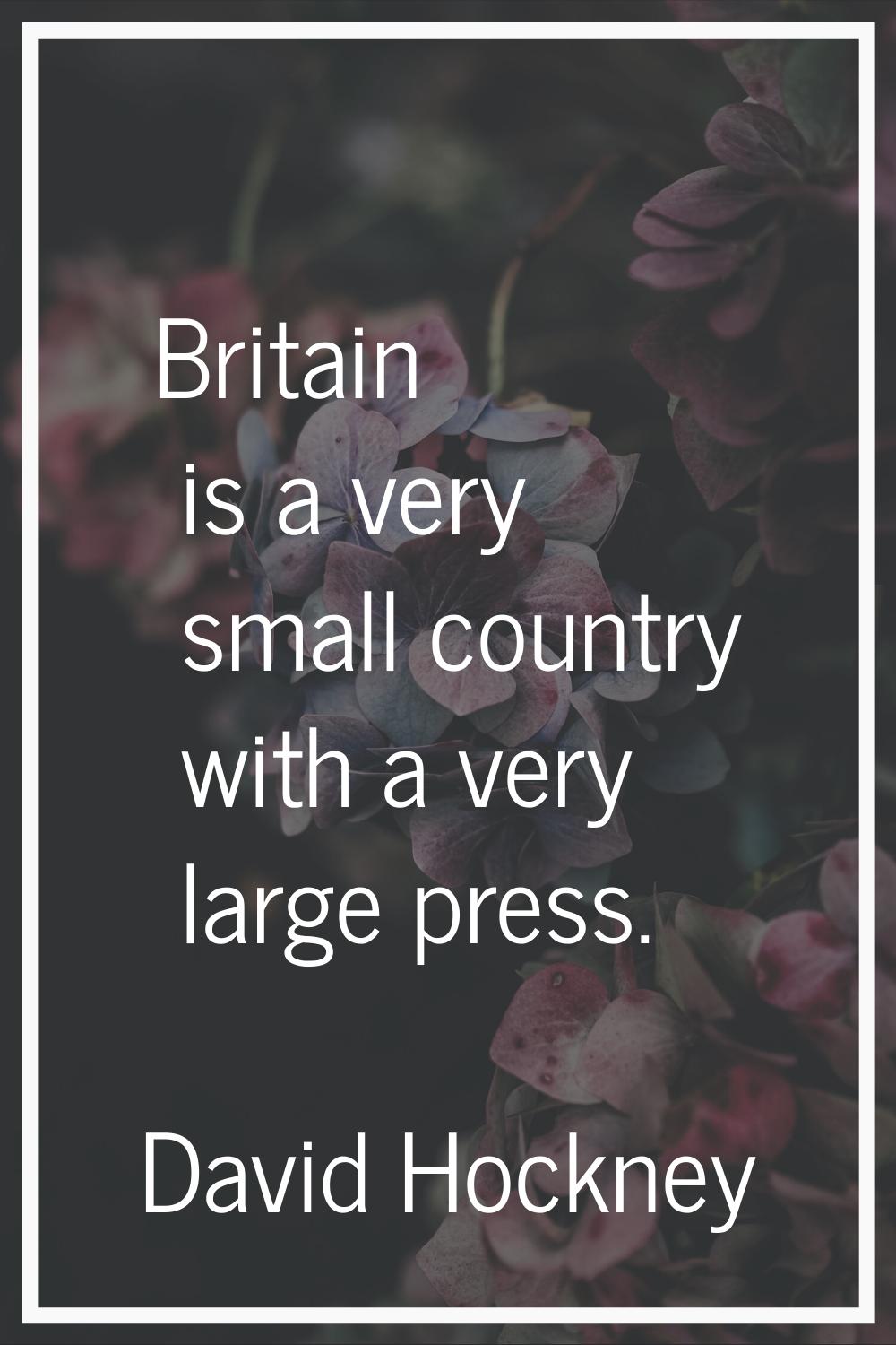 Britain is a very small country with a very large press.