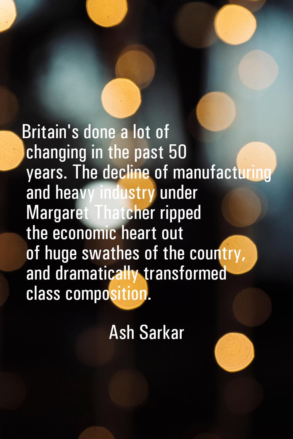 Britain's done a lot of changing in the past 50 years. The decline of manufacturing and heavy indus