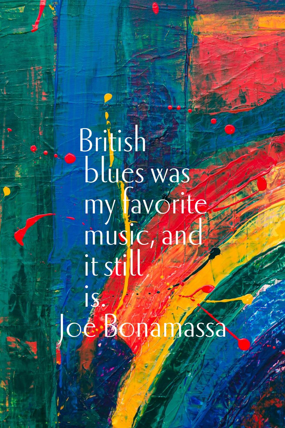 British blues was my favorite music, and it still is.