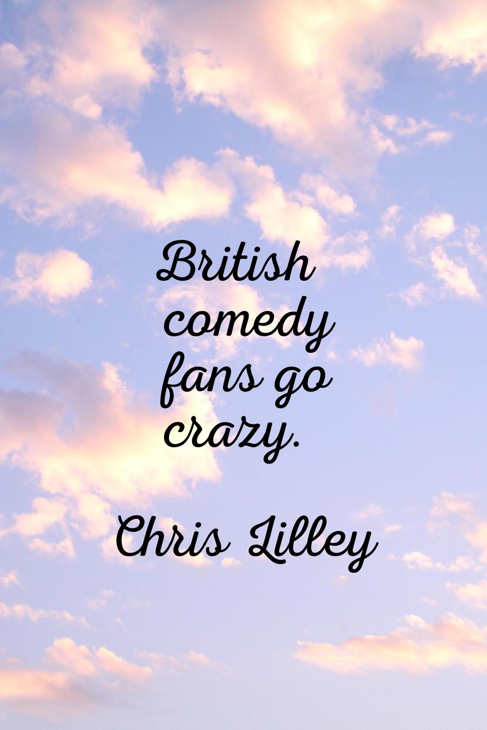 British comedy fans go crazy.