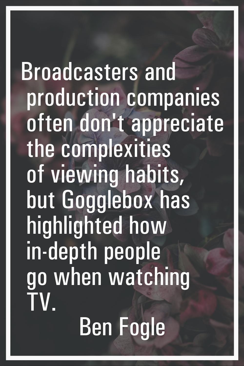 Broadcasters and production companies often don't appreciate the complexities of viewing habits, bu