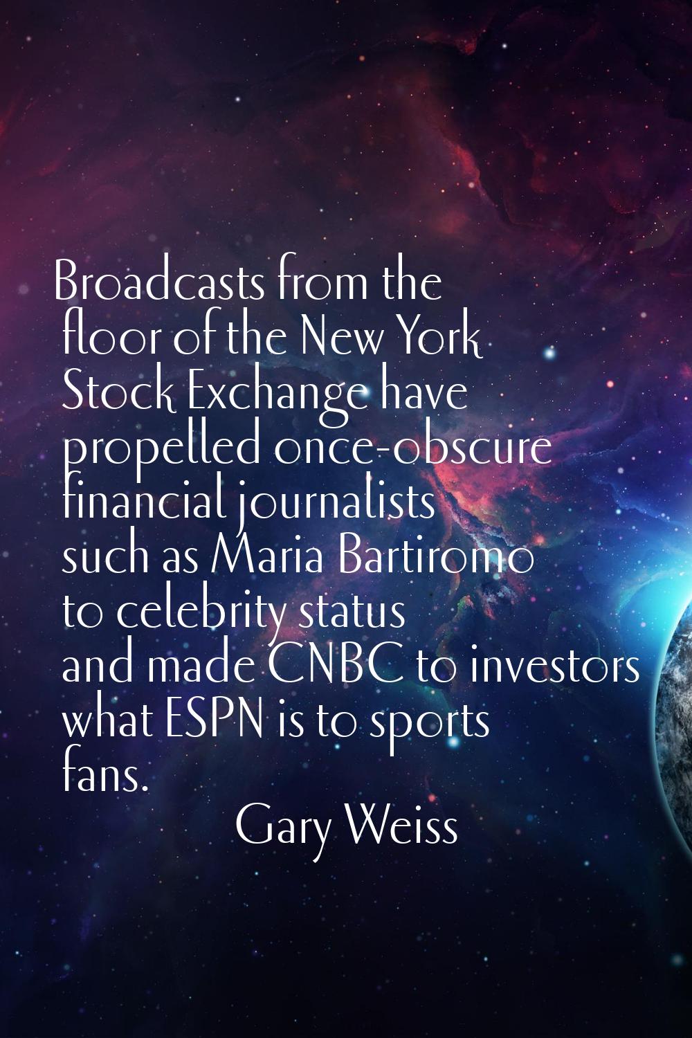 Broadcasts from the floor of the New York Stock Exchange have propelled once-obscure financial jour