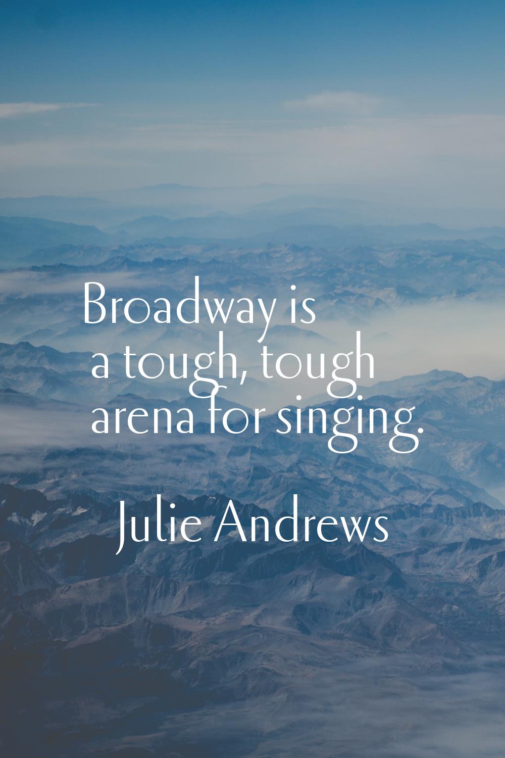 Broadway is a tough, tough arena for singing.