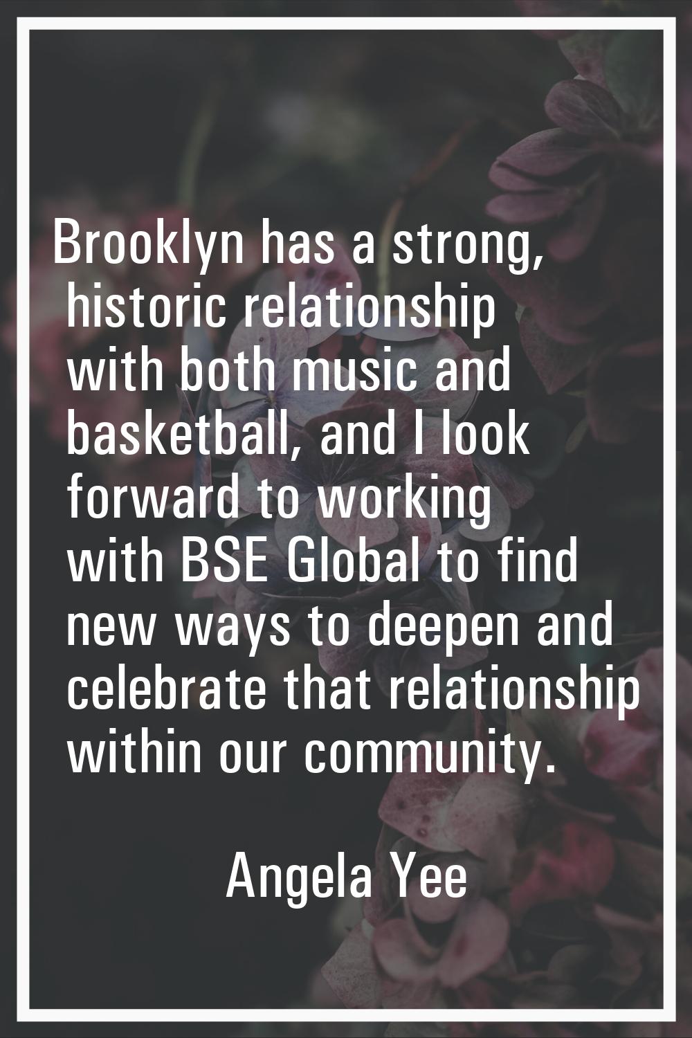 Brooklyn has a strong, historic relationship with both music and basketball, and I look forward to 