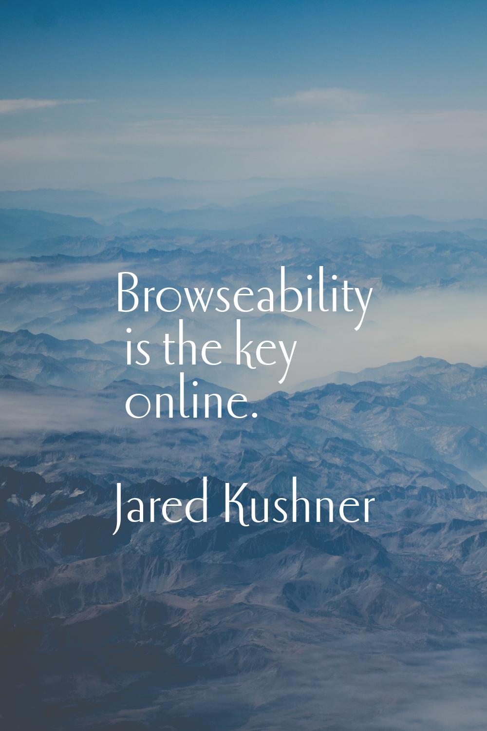 Browseability is the key online.
