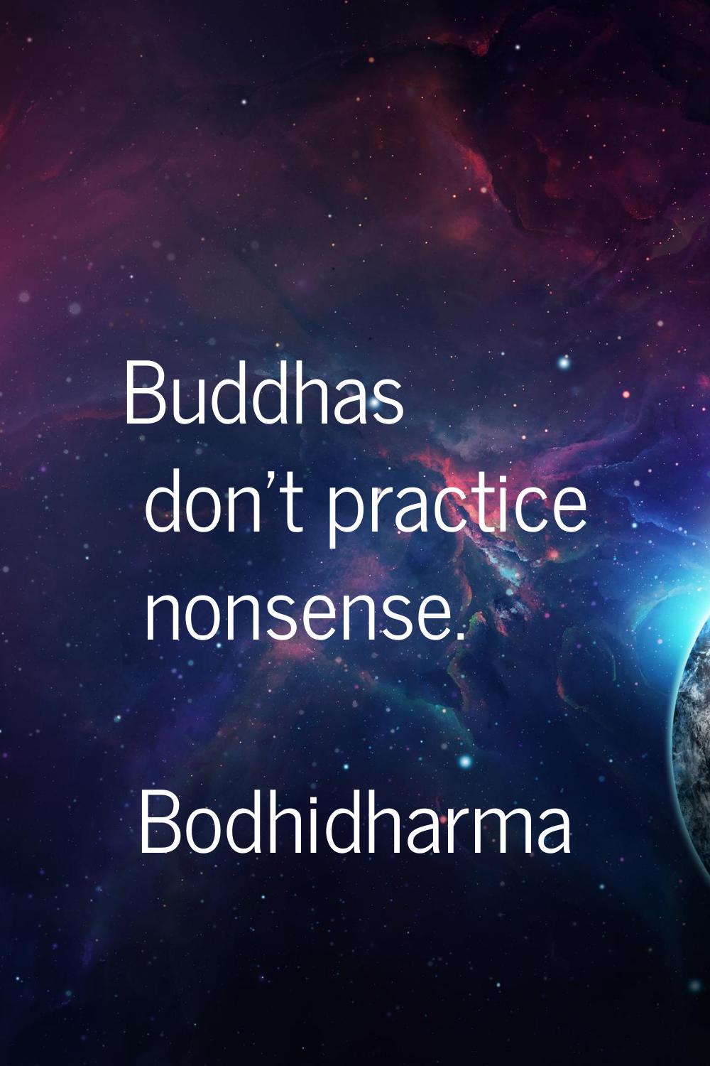 Buddhas don't practice nonsense.