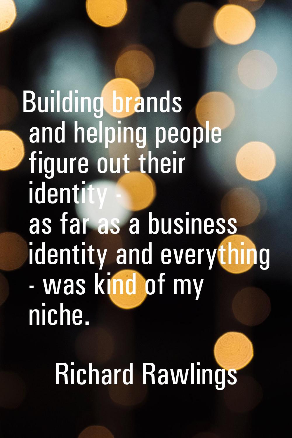 Building brands and helping people figure out their identity - as far as a business identity and ev