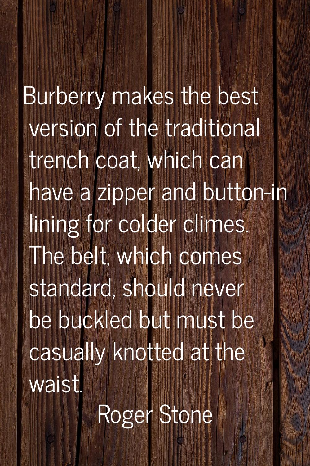Burberry makes the best version of the traditional trench coat, which can have a zipper and button-